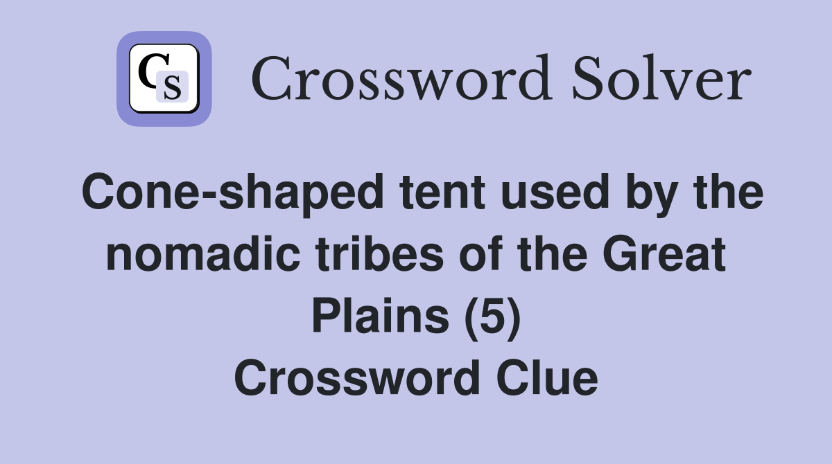 Coneshaped tent used by the nomadic tribes of the Great Plains (5